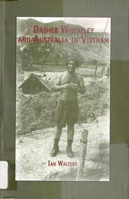 Book, Walters, Ian, Dasher Wheatley and Australia in Vietnam (Copy 1)