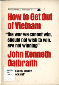Book, Galbraith, John Kenneth, How to Get Out of Vietnam: the war we cannot win, should not wish to win, are not winning: The assumed enemy does not exist (Copy 2)