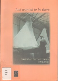 Book, Just wanted to be there: Australian Service Nurses 1899-1999