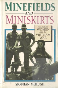 Book, McHugh, Siobhan, Minefields And Miniskirts: Australian Women And The Vietnam War (Copy 1), 1993