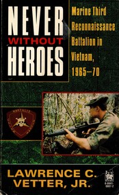 Book, Vetter, Lawrence C. Jr, Never Without Heroes: Marine Third Reconnaissance Battalion in Vietnam 1965-70