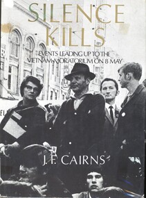 Book, Cairns, Jim, Silence kills: events leading up to the Vietnam Moratorium. (Copy 1)