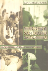 Book, Barr, Marshall, Surgery, Sand and Saigon Tea: An Australian Army Doctor in Viet Nam (Copy 1)