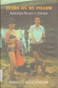 Book, Biedermann, Narelle, Tears On My Pillow: Australian Nurses in Vietnam. (Copy 1)
