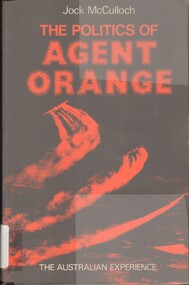 Book, McCulloch, Jock, The politics of Agent Orange: the Australian experience (Copy 1)