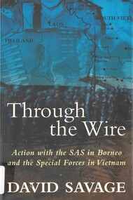 Book, Savage, David, Through the Wire: Action with the SAS in Borneo and the Special Forces in Vietnam. (Copy 1)