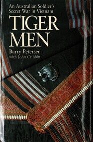 Book, Petersen, Barry and Cribbin, John, Tiger Men, An Australian Soldier's Secret War in Vietnam (Copy 1)