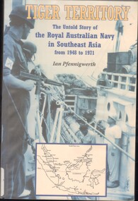 Book, Tiger territory: the untold story of the Royal Australian Navy in Southeast Asia from 1948 - 1971
