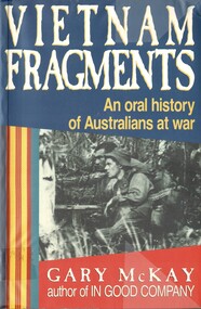 Book, McKay, Gary, Vietnam Fragments: An oral history of Australians at war. (Copy 1)
