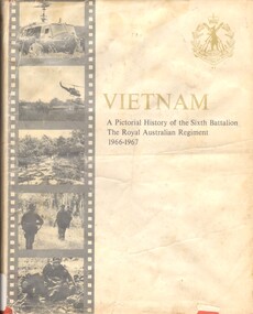 Book, Williams, Captain Iain McLean, Vietnam: A Pictorial History of the Sixth Battalion, The Royal Australian Regiment (Copy 1)