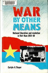 Book, Thayer, Carlyle A, War by other means: National Liberation and Revolution in Viet-Nam 1954-60