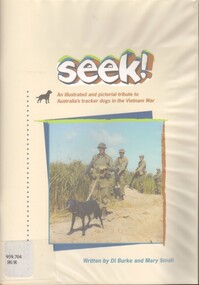 Book, Burke, Di,Small, Mary, Seek!: An Illustrated and Pictorial tribute to Australia's tracker dogs in the Vietnam War