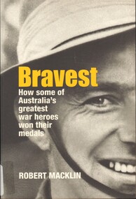 Book, Macklin, Robert, Bravest: How some of Australia's greatest war heroes won their medals