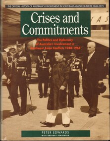 Book, Allen & Unwin, with Australian War Memorial, Crises and commitments: the politcs and diplomacy of Australia's involvement in Southeast Asian conflicts 1948-1965, 1992