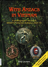 Book, Laurent, Rob, With ANZACS in Vietnam: A Photographic Record of 6RAR/NZ (ANZAC) Battalion 1969-1970 - Includes DVD Video and song "The Green Soldier" (Copy 1)