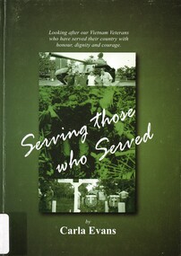 Book, Evans, Carla, Serving those who Served: Looking after our Vietnam Veterans who have served their country with honour, dignity and courage (Copy 2)