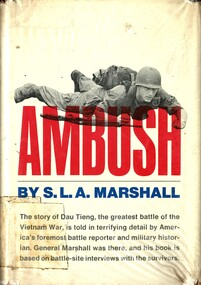 Book, Marshall, S. L. A, Ambush: The story of Dau Tieng, the greatest battle of the Vietnam War, is told in terrifying detail by America's foremost battle reporter and military historian. General Marshall was there, and his book is based on battle-site interviews with the survivors