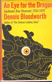 Book, Bloodworth, Dennis, An Eye for the Dragon: South-East Asia Observed 1954 - 1970 (Copy 1)