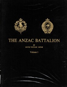 Book, The Anzac Battalion: A Record Of The Tour of 2nd Battalion, the Royal Australian Regiment, 1st Battalion, The Royal New Zealand Infantry Regiment (The Anzac Battalion) in South Vietnam, 1968-68 Vol 1