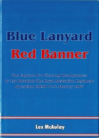 Book, Blue Lanyard, Red Banner: The Capture of a Vietcong Headquarters by 1st Battalion, The Royal Australian Regiment Operation CRIMP 8-14 January 1966. (Copy 1)