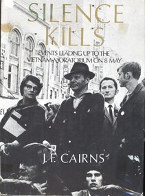Book, Cairns, Jim, Silence Kills: Events Leading up to the Vietnam Moratorium on 8 May (Copy 2)