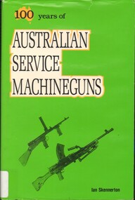 Book, Skennerton, Ian, 100 years of Australian Service Machineguns