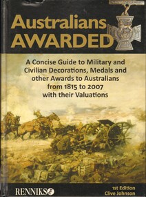 Book, Australians awarded: a concise guide to military and civilian decorations, medals and other awards to Australians from 1815 to 2007 with their Valuations