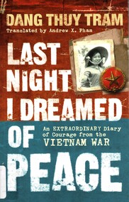 Book, Dang, Thuy Tram, Last Night I Dreamed Of Peace: An Extraordinary Diary of Courage from the Vietnam War (The diary of Dang Thuy Tram), 2007