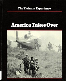 Book, Doyle, Edward and Lipsman, Samuel, The Vietnam experience: America takes over 1965-67 (Copy 1)