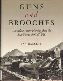 Book, Bassett, Jan, Guns and Brooches: Australian Army Nursing from the Boer War to the Gulf War (Copy 3)