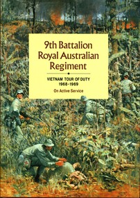 Book, 9th Battalion Royal Australian Regiment: Vietnam Tour of Duty 1968-1969, On Active Service, 1992