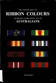 Book, Grebert, Rick, The Significance of Ribbon Colours on Medals Worn Since 1815 by Australians