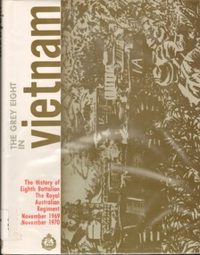 Book, The Grey Eight in Vietnam: The History of Eighth Battalion, The Royal Australian Regiment Nov 1969-Nov 1970 (Copy 3)