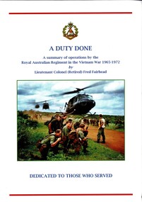 Book, Fairhead, Fred (Lt. Col. Ret'd), A Duty Done: A summary of operations by the Royal Australian Regiment in the Vietnam War 1965-1972. Dedicated To Those Who Served, 2014