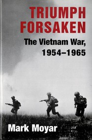 Book, Moyar, Mark, Triumph Forsaken: The Vietnam War, 1954-1965. (Copy 2), 2006
