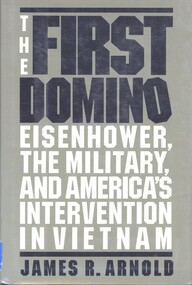 Book, Arnold, James R, The First Domino: Eisenhower, the Military, and America's Intervention in Vietnam, 1991
