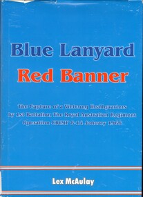 Book, McAulay, Lex, Blue Lanyard, Red Banner: The Capture of a Vietcong Headquarters by 1st Battalion, The Royal Australian Regiment Operation CRIMP 8-14 January 1966. (Copy 3), 2005
