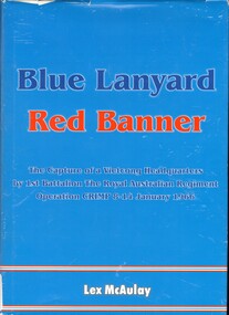 Book, McAulay, Lex, Blue Lanyard, Red Banner: The Capture of a Vietcong Headquarters by 1st Battalion, The Royal Australian Regiment Operation CRIMP 8-14 January 1966. (Copy 3), 2005