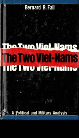Book, Fall, Bernard B, The Two Viet-Nams: A Political and Military Analysis. (Copy 2), 1963