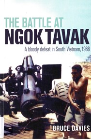 Book, Davies, Bruce, The Battle at Ngok Tavak: A bloody defeat in South Vietnam, 1968. (Copy 2), 2008