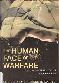 Book, Evans, Michael ed, and Ryan, Alan ed, The Human Face of Warfare: Killing, Fear and Chaos in Battle, 2000