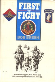 Book, Breen, Bob, First to Fight: Australian Diggers, N.Z. Kiwis & U.S. Paratroopers in Vietnam, 1965-66. (Copy 2)