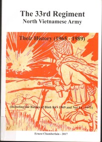 Book, Chamberlain, Ernest, The 33rd Regiment - North Vietnamese Army: Their history (1965 - 1989) (including the Battles of Binh Ba - 1969 and Nui Le -1971)(Copy 2), 2017