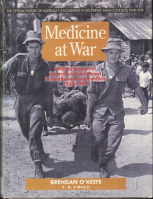Book, Medicine at War: Medical aspects of Australia's Involvement in Southeast Asian Conflicts 1950-1972, 1994