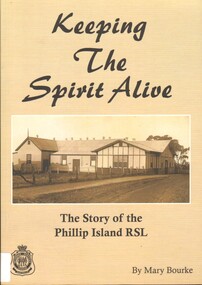 Book, Bourke, Mary, Keeping the Spirit Alive: The Story of the Phillip Island RSL