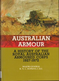 Book, Hopkins, R.N. Major-General C.B.E, Australian Armour: A history of the Royal Australian Armoured Corps, 1927-1972, 1993