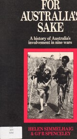 Book, Simmelhaig, Helen and Spenceley, G.F.R, For Australia's Sake: a history of Australia's involvement in nine wars