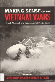 Book, Bradley, Mark Philip and Young, Marilyn B, Making Sense of the Vietnam Wars: Local, National and Transnational Perspectives, 2008