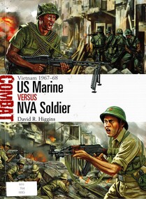 Book, Higging, David R, Combat: Vietnam 1967-68 US Marine versus NVA Soldier978 1 4728 0899 8, 2015