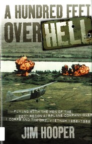 Book, Hooper, Jim, A Hundred Feet Over Hell: Flying with the Men of the 220th Recon Airplane Company over 1 Corps and the DMZ, Vietnam 1968-1969, 2009